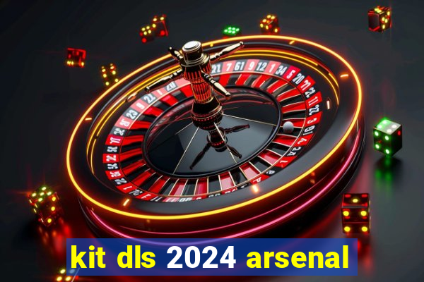 kit dls 2024 arsenal